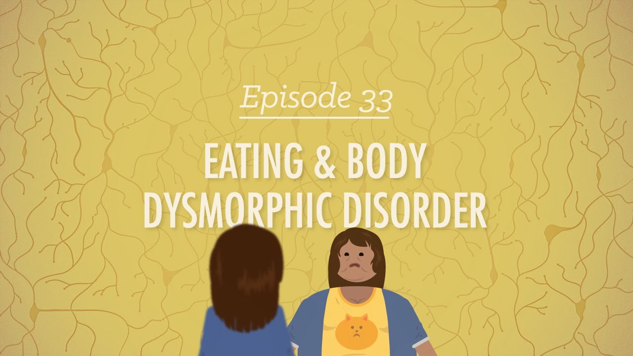 Eating and Body Dysmorphic Disorders: Crash Course Psychology #