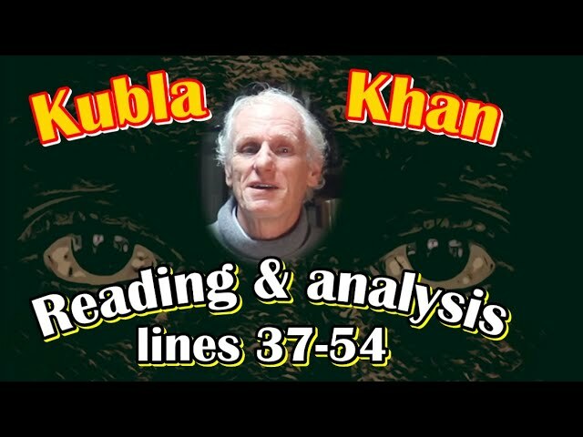 \&quot;Kubla Khan\&quot; by Samuel Taylor Coleridge: Reading and analysis. PART FIVE: Lines 37-54.